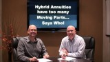 Hybrid Annuities have too many moving parts… Says Who?