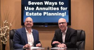 Seven Ways to Use Annuities for Estate Planning!