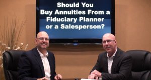 Choosing Fiduciary Financial Planners Vs. Annuity Sales Agents…